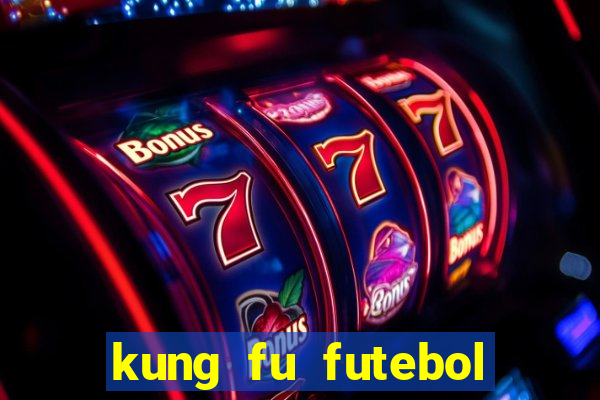 kung fu futebol clube completo dublado